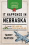 It Happened in Nebraska : Stories of Events and People that Shaped Cornhusker State History