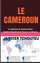 Le Cameroun : Le Systeme de Marionnettes Dysfonctionnel de la France en Afrique Le Cameroun : Le Systeme de Marionnettes Dysfonctionnel de la France en Afrique