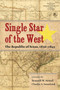 Single Star of the West : The Republic of Texas, 1836-1845
