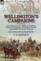 Wellington's Campaigns : Volume 1-The Peninsular War 1808-14, Including Moore's Campaigns, the Tactics, Terrain, Commanders & Armies Assessed