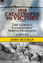 1918-Catastrophe to Victory : Volume 1-The German 'Ludendorff' Spring Offensive