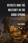 Revolts and the Military in the Arab Spring : Popular Uprisings and the Politics of Repressions
