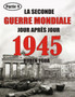 1945 - La Seconde Guerre Mondiale : Chronologie Jour Apres Jour : 9