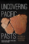 Uncovering Pacific Pasts : Histories of Archaeology in Oceania