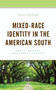 Mixed-Race Identity in the American South : Roots, Memory, and Family Secrets