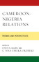 Cameroon-Nigeria Relations : Trends and Perspectives