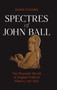 Spectres of John Ball : The Peasants' Revolt in English Political History, 1381-2020