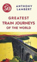 The 50 Greatest Train Journeys of the World (BookPeople)