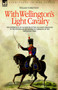 With Wellington's Light Cavalry - the experiences of an officer of the 16th Light Dragoons in the Peninsular and Waterloo campaigns of the Napoleonic wars