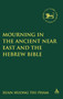 Mourning in the Ancient Near East and the Hebrew Bible