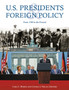 U.S. Presidents and Foreign Policy : From 1789 to the Present