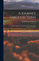 A Journey Through Texas; Or, a Saddle-Trip On the Southwestern Frontier. With a Statistical Appendix