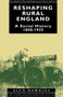 Reshaping Rural England : A Social History 1850-1925