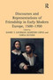 Discourses and Representations of Friendship in Early Modern Europe, 1500???1700