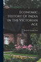 Economic History Of India In The Victorian Age
