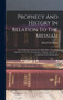 Prophecy And History In Relation To The Messiah : The Warburton Lectures For 1880-1884: With Two Appendices On The Arrangement, Analysis, And Recent Criticism Of The Pentateuch