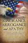 Ignorance, Arrogance, and Apathy