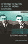 Rewriting the Nation in Modern Kazakh Literature : Elites and Narratives