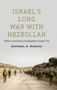 Israel's Long War with Hezbollah : Military Innovation and Adaptation Under Fire