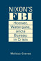 Nixon's FBI : Hoover, Watergate, and a Bureau in Crisis