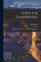 Louis the Fourteenth : and the Court of France in the Seventeenth Century; 1