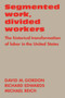 Segmented Work, Divided Workers : The historical transformation of labor in the United States