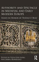 Authority and Spectacle in Medieval and Early Modern Europe : Essays in Honor of Teofilo F. Ruiz