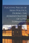 Fugitive Pieces of Irish Politics, During the Administration of Lord Townshend [microform]