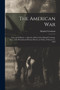 The American War : Facts and Fallacies: a Speech, Delivered by Handel Cossham, Esq., at the Broadmead Rooms, Bristol, on Friday, February 12, 1864