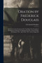 Oration by Frederick Douglass : Delivered on the Occasion of the Unveiling of the Freedmen's Monument in Memory of Abraham Lincoln, in Lincoln Park, Washington, D.C., April 14th, 1876; With an Appendi