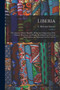 Liberia : the Americo-African Republic. Being Some Impressions of the Climate, Resources, and People, Resulting From Personal Observations and Experiences in West Africa