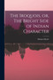 The Iroquois, or, The Bright Side of Indian Character [microform]