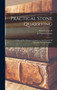 Practical Stone Quarrying : A Manual For Managers, Inspectors, And Owners Of Quarries, And For Students