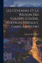 Les Cevennes Et La Region Des Causses (Lozere, Aveyron, Hreault, Gard, Ardeche)