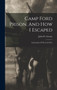 Camp Ford Prison, And How I Escaped : An Incident Of The Civil War