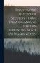 Illustrated History of Stevens, Ferry, Okanogan and Chelan Counties, State of Washington