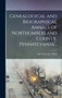 Genealogical and Biographical Annals of Northumberland County, Pennsylvania ..