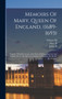 Memoirs Of Mary, Queen Of England, (1689-1693) : Together With Her Letters And Those Of Kings James Ii. And William Iii. To The Electress, Sophia Of Hanover, Ed. By Dr. R. Doebner