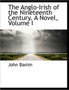 The Anglo-Irish of the Nineteenth Century. a Novel, Volume I