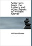 Selections from the Letters and Other Papers of William Grover