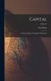 Capital : A Critical Analysis of Capitalist Production; Volume I