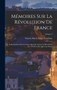 Memoires Sur La Revolution De France : Et Recherches Sur Les Causes Qui Ont Amene La Revolution De 1789 Et Celles Qui L'ont Suivie; Volume 3
