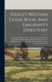 Steele's Western Guide Book, And Emigrant's Directory : Containing Different Routes Through The States Of New York, Ohio, Indiana, Illinois, Michigan, Wisconsin, Iowa, Min[n]esota, Etc., Etc. With Des