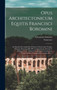 Opus architectonicum Equitis Francisci Boromini : Ex ejusdem exemplaribus petitum; oratatorium nempè, ??desque Roman?? RR. PP. Congregationis Oratorii S. Philippi Nerii: additis scenographia, geom