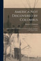 America Not Discovered by Columbus [microform] : a Historical Sketch of the Discovery of America by the Norsemen in the Tenth Century