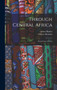 Through Central Africa : From Coast to Coast