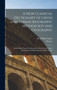 A New Classical Dictionary of Greek and Roman Biography, Mythology and Geography : Partly Based Upon the Dictionary of Greek and Roman Biography and Mythology by William Smith