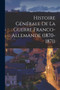 Histoire Generale De La Guerre Franco-Allemande (1870-1871)