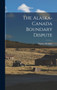 The Alaska-Canada Boundary Dispute