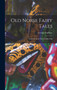 Old Norse Fairy Tales : Gathered From The Swedish Folk